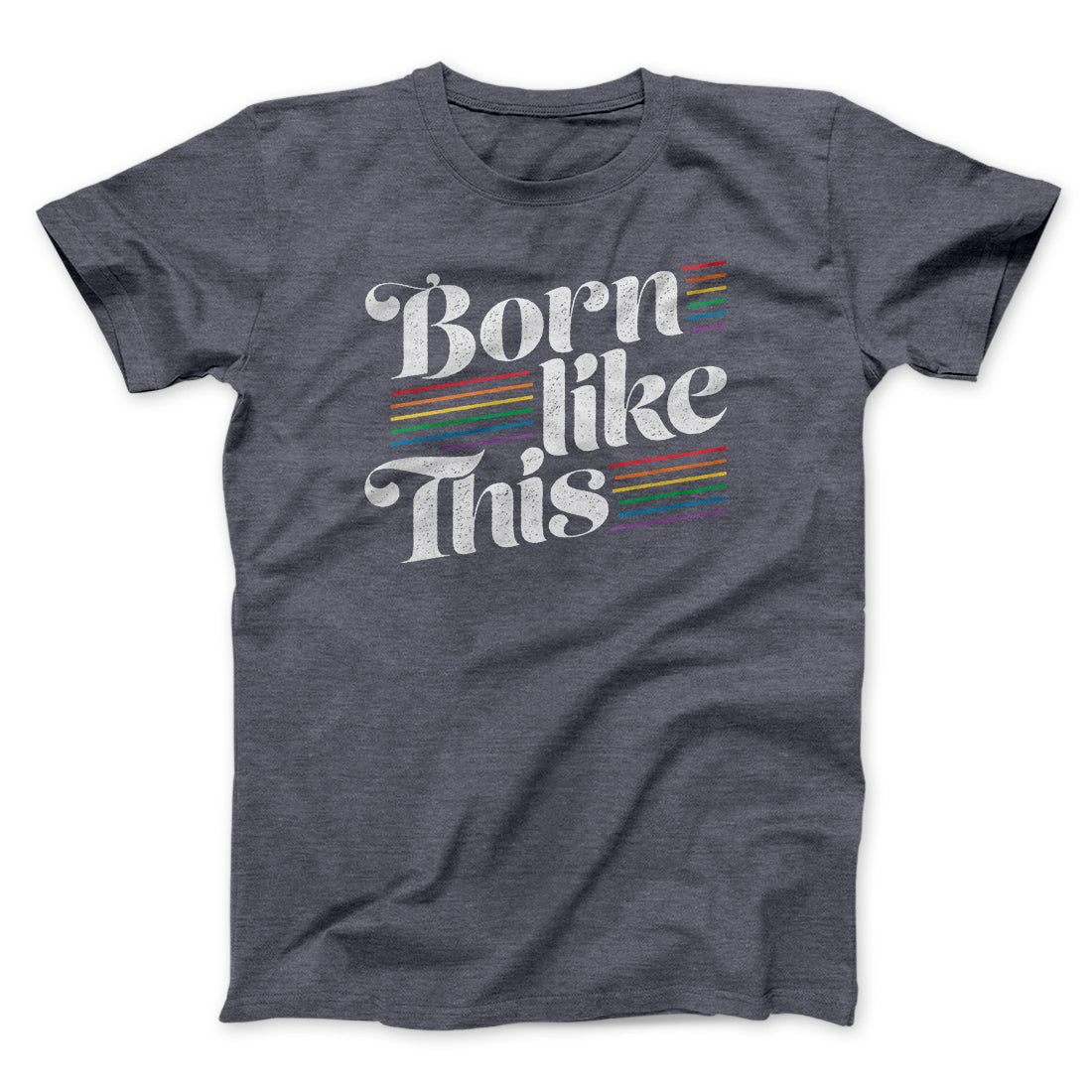 Born Like This Men/Unisex T-Shirt - Soft Combed Cotton Crew Neck Tee
