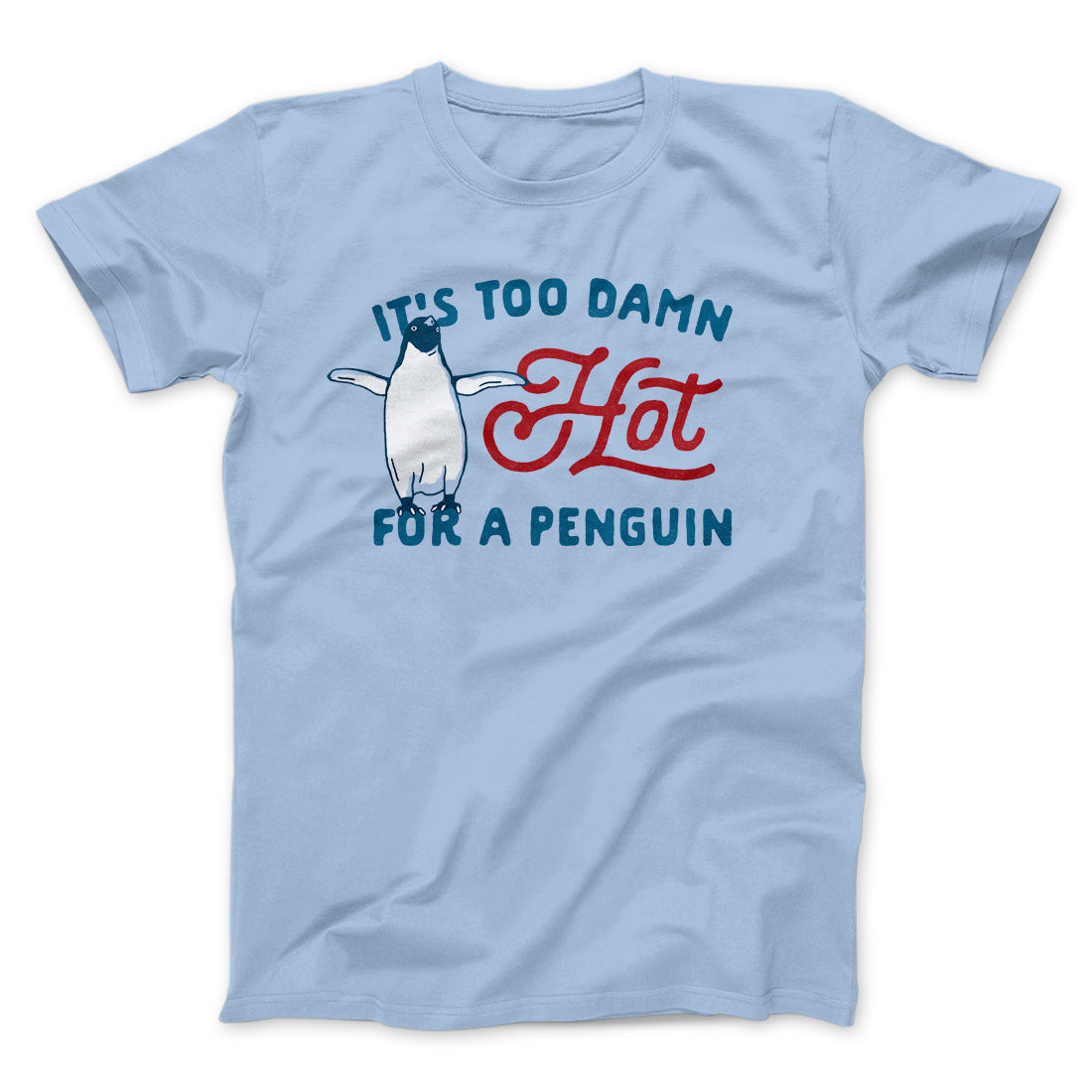 It's Too Damn Hot for a Penguin Funny Movie Unisex T-Shirt - Soft Cotton Crew Neck Tee