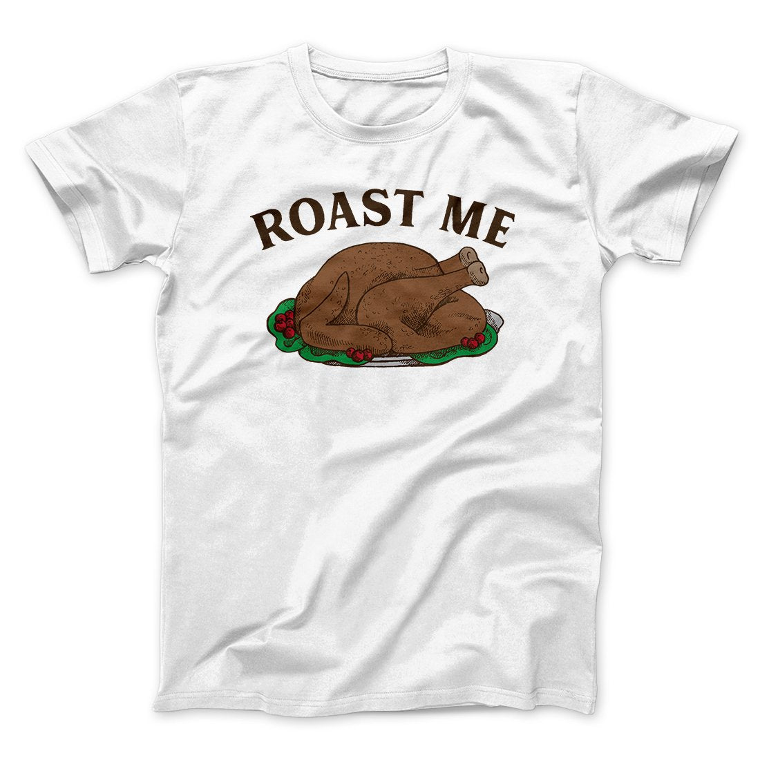 Roast Me Funny Thanksgiving T-Shirt Unisex Cotton Crew Neck